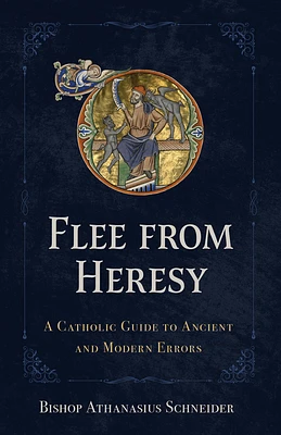 Flee from Heresy: A Catholic Guide to Ancient and Modern Errors (Hardcover)