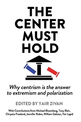 The Center Must Hold: Why Centrism is the Answer to Extremism and Polarization (Paperback)