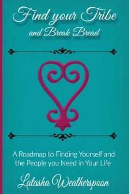 Find Your Tribe and Break Bread: An Interactive Guide to Finding Yourself and the People You Need in Your Life.