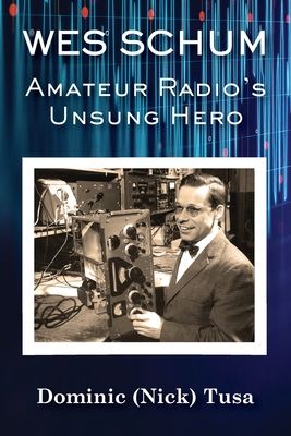 Wes Schum, Amateur Radio's Unsung Hero