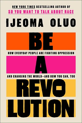 Be a Revolution: How Everyday People Are Fighting Oppression and Changing the World—and How You Can