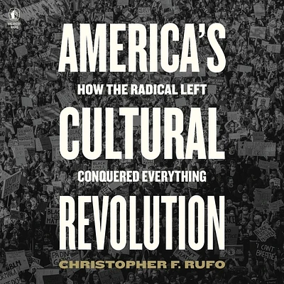 America's Cultural Revolution: How the Radical Left Conquered Everything (Compact Disc)