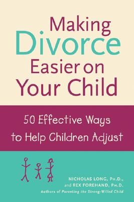 Making Divorce Easier on Your Child: 50 Effective Ways to Help Children Adjust