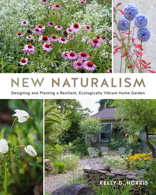 New Naturalism: Mastering the Art of Designing and Planting Resilient Home Gardens