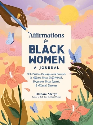 Affirmations for Black Women: A Journal: 100+ Positive Messages and Prompts to Affirm Your Self-Worth, Empower Your Spirit, & Attract Success (Self-Care for Black Women Series) (Hardcover)