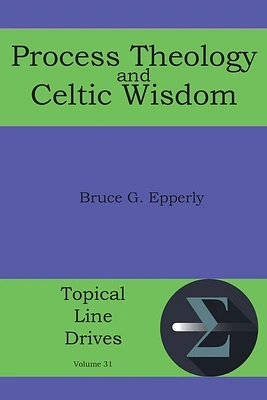 Process Theology and Celtic Wisdom (Topical Line Drives #31) (Paperback)