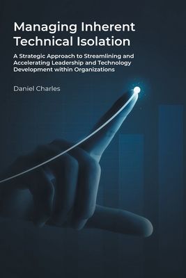 Managing Inherent Technical Isolation: A Strategic Approach to Streamlining and Accelerating Leadership and Technology Development within Organization