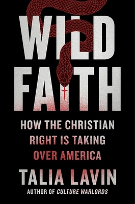 Wild Faith: How the Christian Right Is Taking Over America (Hardcover)