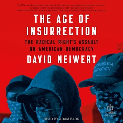 The Age of Insurrection: The Radical Right's Assault on American Democracy (Compact Disc)