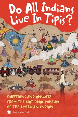 Do All Indians Live in Tipis? Second Edition: Questions and Answers from the National Museum of the American Indian (Paperback)