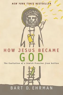 How Jesus Became God: The Exaltation of a Jewish Preacher from Galilee (Paperback)