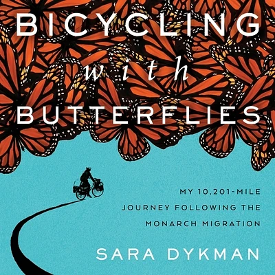 Bicycling with Butterflies: My 10,201-Mile Journey Following the Monarch Migration (Compact Disc)