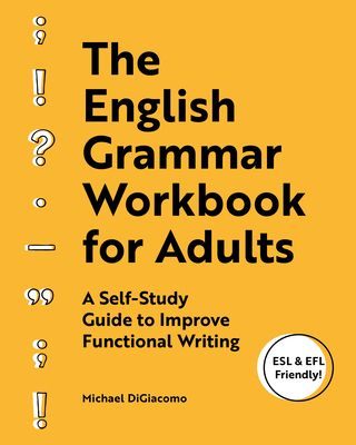 The English Grammar Workbook for Adults: A Self-Study Guide to Improve Functional Writing (Paperback)