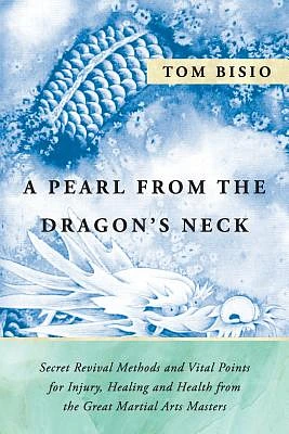 A Pearl from the Dragon's Neck: Secret Revival Methods & Vital Points for Injury, Healing And Health from the Great Martial Arts Masters (Paperback)