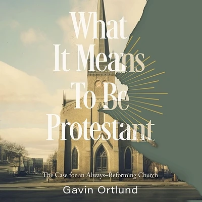 What It Means to Be Protestant: The Case for an Always-Reforming Church (Compact Disc)