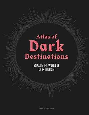 Atlas of Dark Destinations: Explore the world of dark tourism (Hardcover)