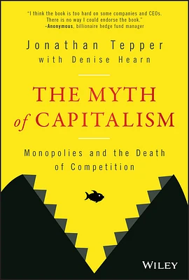 The Myth of Capitalism: Monopolies and the Death of Competition (Hardcover)