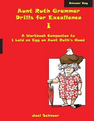 Aunt Ruth Grammar Drills for Excellence I Answer Key: A workbook companion to I Laid an Egg on Aunt Ruth's Head (Paperback)