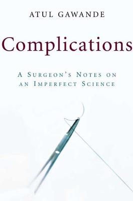 Complications: A Surgeon's Notes on an Imperfect Science (Hardcover)