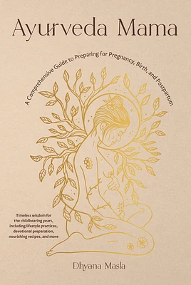 Ayurveda Mama: A Comprehensive Guide to Preparing for Pregnancy, Birth, and Postpartum (Paperback)