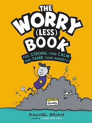 The Worry (Less) Book: Feel Strong, Find Calm, and Tame Your Anxiety! (A Be Smart About Book #2) (Hardcover)