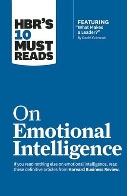 Hbr's 10 Must Reads on Emotional Intelligence (with Featured Article "what Makes a Leader?" by Daniel Goleman)(Hbr's 10 Must Reads)