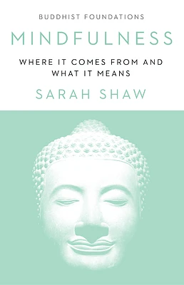 Mindfulness: Where It Comes From and What It Means (Buddhist Foundations) (Paperback)