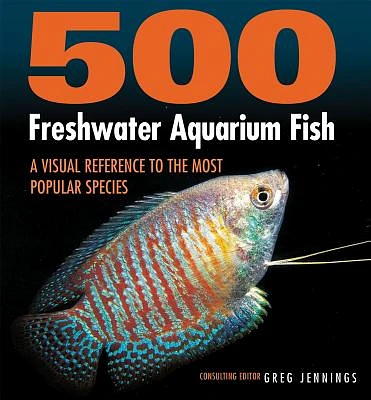 500 Freshwater Aquarium Fish: A Visual Reference to the Most Popular Species (Paperback)