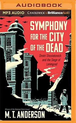 Symphony for the City of the Dead: Dmitri Shostakovich and the Siege of Leningrad (MP3 CD)