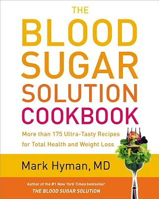 The Blood Sugar Solution Cookbook: More than 175 Ultra-Tasty Recipes for Total Health and Weight Loss (The Dr. Mark Hyman Library #2) (Hardcover)