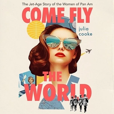 Come Fly the World: The Jet-Age Story of the Women of Pan Am (MP3 CD)