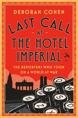 Last Call at the Hotel Imperial: The Reporters Who Took On a World at War (Hardcover)