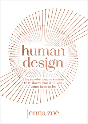 Human Design: The Revolutionary System That Shows You Who You Came Here to Be (Paperback)