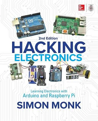 Hacking Electronics: Learning Electronics with Arduino and Raspberry Pi, Second Edition (Paperback)