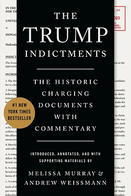 The Trump Indictments: The Historic Charging Documents with Commentary (Paperback)