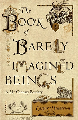 The Book of Barely Imagined Beings: A 21st Century Bestiary (Paperback)