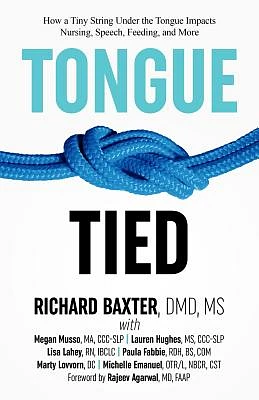 Tongue-Tied: How a Tiny String Under the Tongue Impacts Nursing, Speech, Feeding, and More (Paperback)