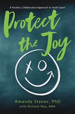 Protect the Joy: A Positive, Collaborative Approach to Youth Sport (Hardcover)