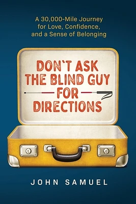 Don't Ask the Blind Guy for Directions: A 30,000-Mile Journey for Love, Confidence and a Sense of Belonging (Paperback)