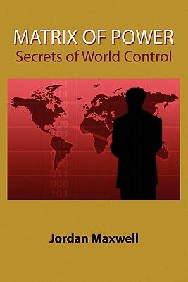 Matrix of Power: How the World Has Been Controlled by Powerful People Without Your Knowledge