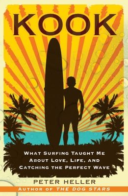 Kook: What Surfing Taught Me about Love, Life, and Catching the Perfect Wave