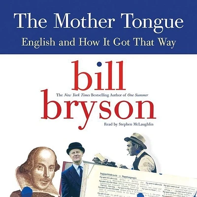 The Mother Tongue Lib/E: English and How It Got That Way (Compact Disc)