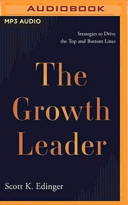 The Growth Leader: Strategies to Drive the Top and Bottom Lines (MP3 CD)