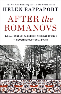 After the Romanovs: Russian Exiles in Paris from the Belle Époque Through Revolution and War (Paperback)