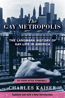 The Gay Metropolis: The Landmark History of Gay Life in America (Paperback)