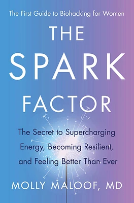 The Spark Factor: The Secret to Supercharging Energy, Becoming Resilient, and Feeling Better Than Ever (Hardcover)