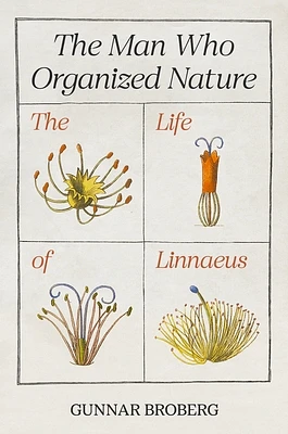 The Man Who Organized Nature: The Life of Linnaeus (Paperback)