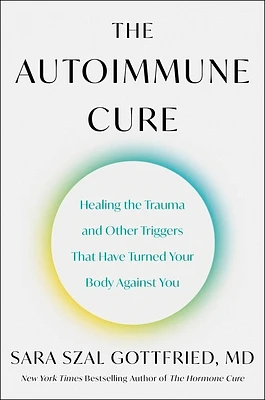 The Autoimmune Cure: Healing the Trauma and Other Triggers That Have Turned Your Body Against You (Hardcover)