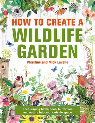 How to Create a Wildlife Garden: Bringing Nature In: What to Plant Where