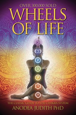 Wheels of Life: A User's Guide to the Chakra System a User's Guide to the Chakra System